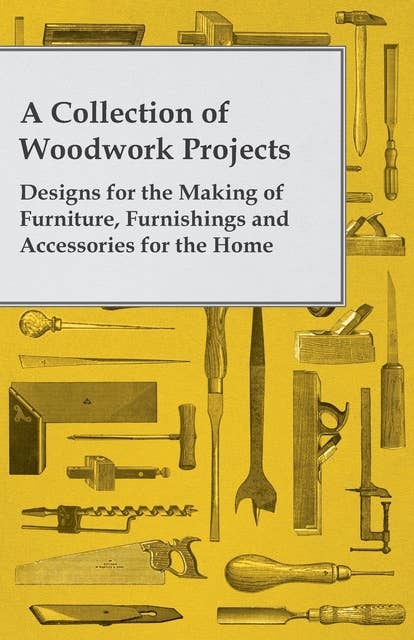 Cover for A Collection of Woodwork Projects; Designs for the Making of Furniture, Furnishings and Accessories for the Home