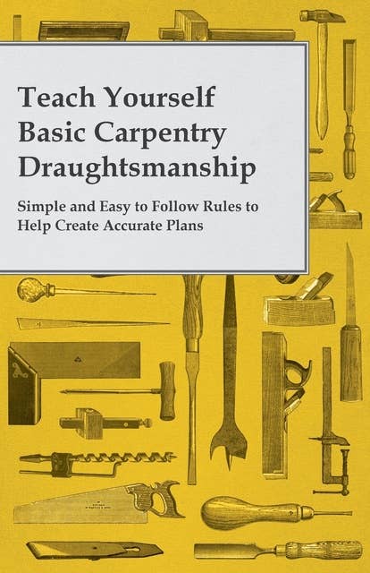 Cover for Teach Yourself Basic Carpentry Draughtsmanship - Simple and Easy to Follow Rules to Help Create Accurate Plans