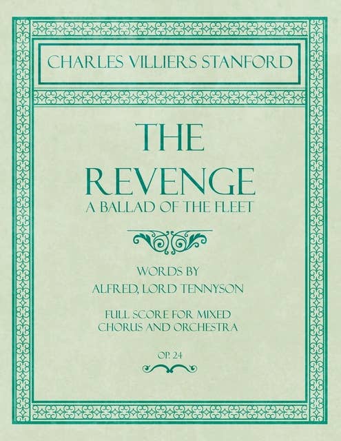 The Revenge - A Ballad of the Fleet - Full Score for Mixed Chorus and Orchestra - Words by Alfred, Lord Tennyson - Op.24