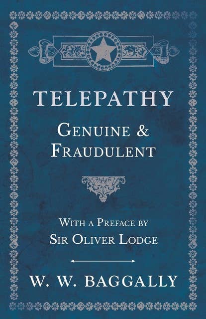 Telepathy - Genuine and Fraudulent - With a Preface by Sir Oliver Lodge