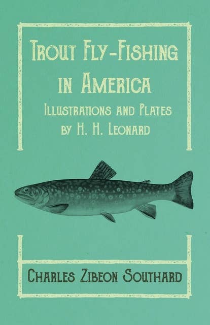 Trout Fly-Fishing in America - Illustrations and Plates by H. H. Leonard