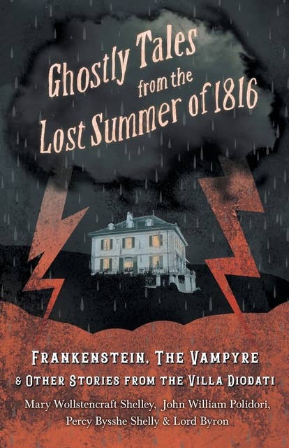 Cover for Ghostly Tales from the Lost Summer of 1816 - Frankenstein, The Vampyre & Other Stories from the Villa Diodati