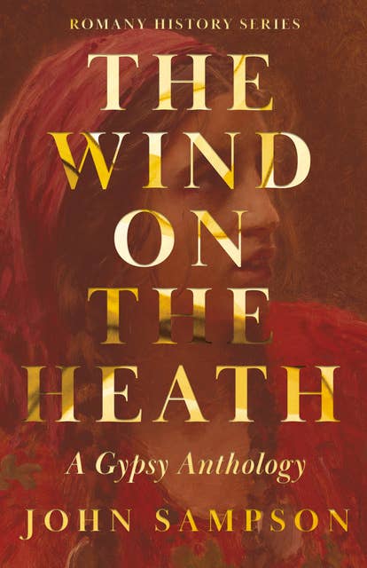 The Wind on the Heath - A Gypsy Anthology (Romany History Series)