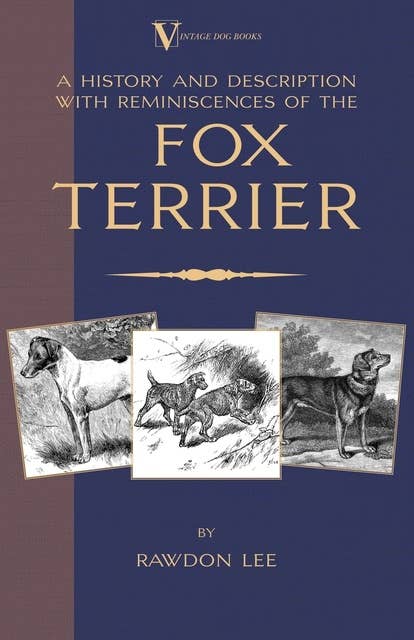 A History and Description With Reminiscences of the Fox Terrier (A Vintage Dog Books Breed Classic - Terriers)