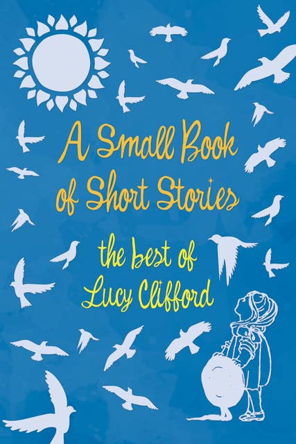 A Small Book of Short Stories - The Best of Lucy Clifford