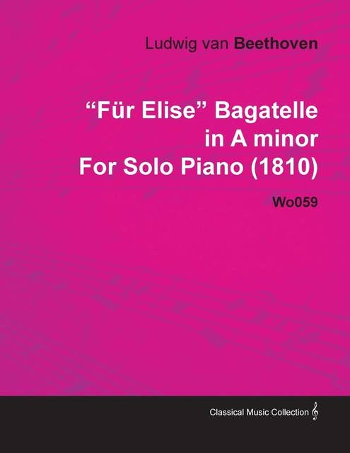 FÃ¼r Elise - Bagatelle No. 25 in A Minor - WoO 59, Bia 515 - For Solo Piano: With a Biography by Joseph Otten
