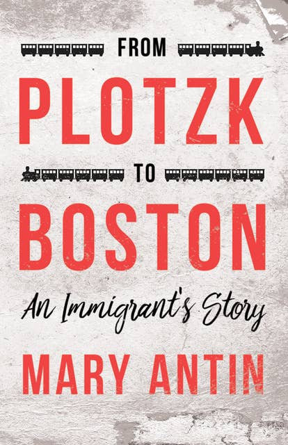 From Plotzk to Boston - An Immigrant's Story