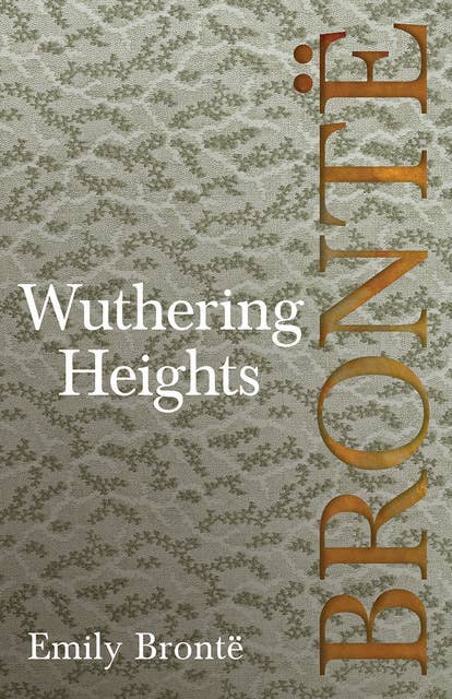 Wuthering Heights: Including Introductory Essays by Virginia Woolf and Charlotte Brontë