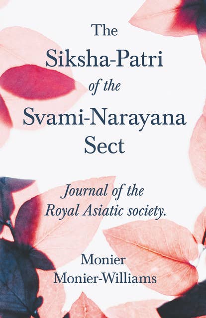 The Siksha-Patri of the Svami-Narayana Sect: Journal of the Royal Asiatic Society
