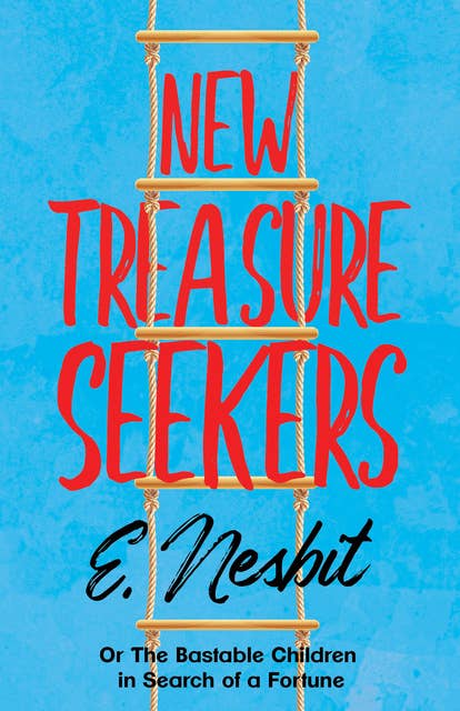 New Treasure Seekers: Or The Bastable Children in Search of a Fortune