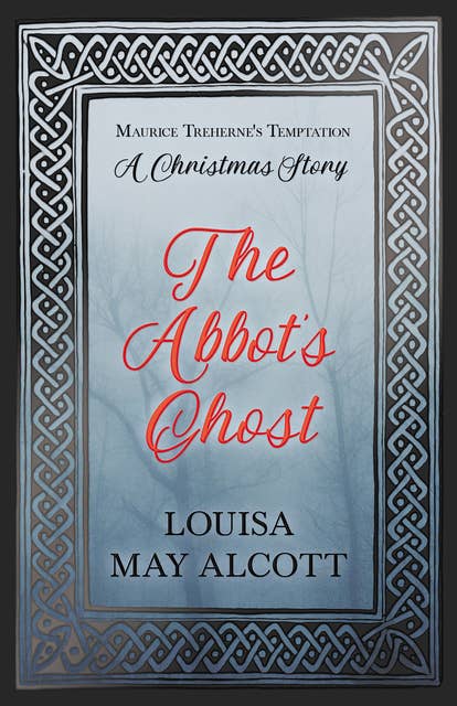 The Abbot's Ghost: or Maurice Treherne's Temptation: A Christmas Story