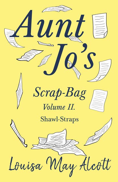 Aunt Jo's Scrap-Bag Volume II: Shawl-Straps
