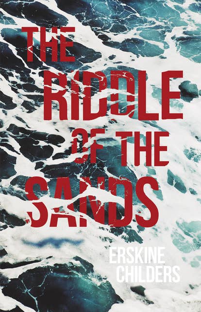 The Riddle of the Sands: A Record of Secret Service Recently Achieved - With an Excerpt From Remembering Sion By Ryan Desmond