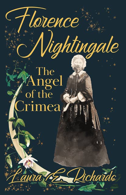 Florence Nightingale the Angel of the Crimea: With the Essay 'Representative Women' by Ingleby Scott