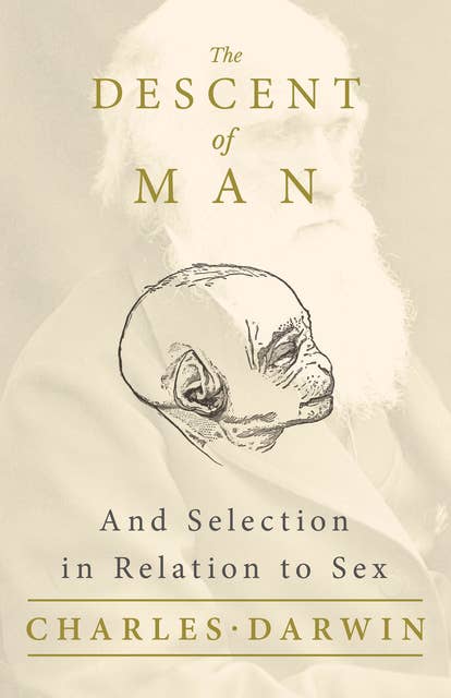 The Descent of Man – And Selection in Relation to Sex