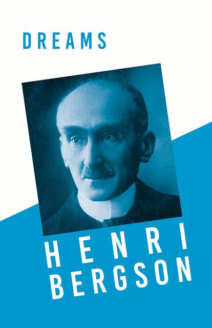 Dreams: Translated, With an Introduction by Edwin E. Slosson - With a Chapter from Bergson and his Philosophy by J. Alexander Gunn