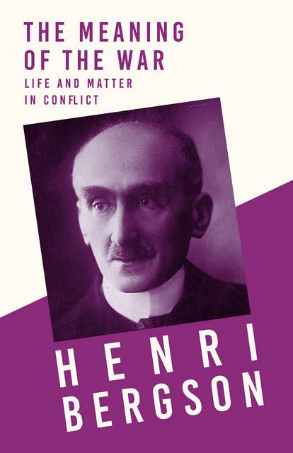 The Meaning of the War - Life and Matter in Conflict: With a Chapter from Bergson and his Philosophy by J. Alexander Gunn