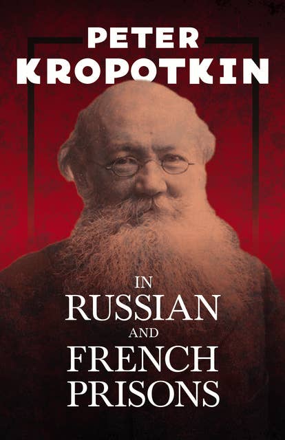 In Russian and French Prisons: With an Excerpt from Comrade Kropotkin by Victor Robinson