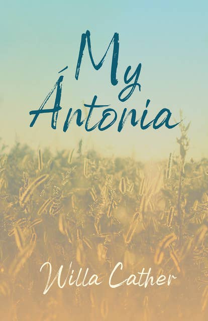 My Ãntonia: With an Excerpt by H. L. Mencken