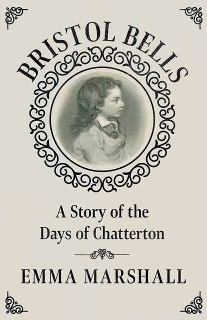 Bristol Bells: A Story of the Days of Chatterton