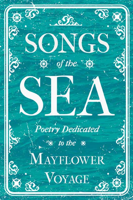 Songs of the Sea - Poetry Dedicated to the Mayflower Voyage