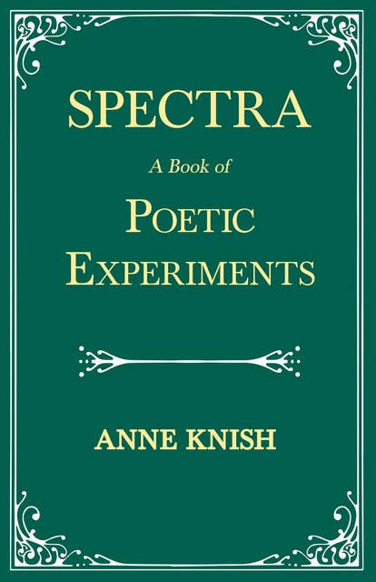Spectra - A Book of Poetic Experiments (With the Essay 'Metrical Regularity' by H. P. Lovecraft): With the Essay 'Metrical Regularity' by H. P. Lovecraft