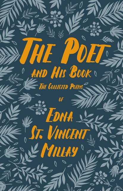 The Poet and His Book: The Collected Poems of Edna St. Vincent Millay