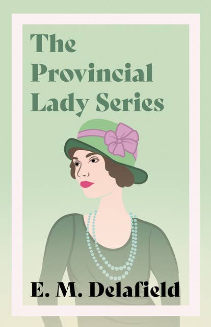 Cover for The Provincial Lady Series: Diary of a Provincial Lady, The Provincial Lady Goes Further, The Provincial Lady in America & The Provincial Lady in Wartime