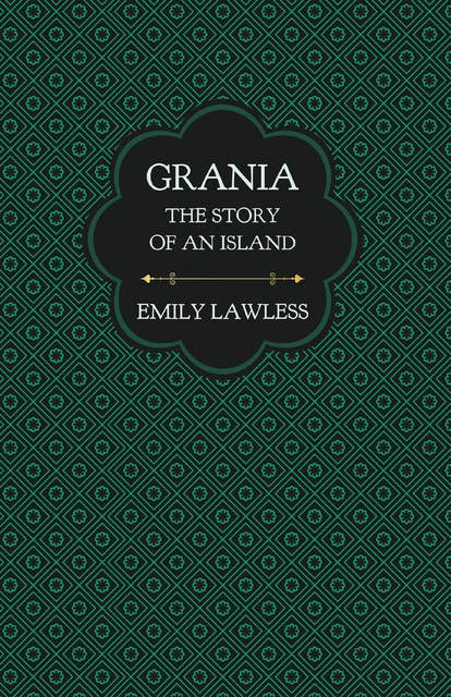 Grania - The Story of an Island: With an Introductory Chapter by Helen Edith Sichel