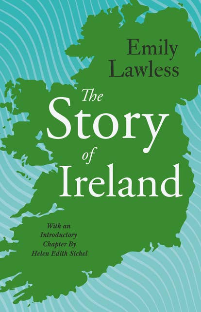 The Story of Ireland: With an Introductory Chapter by Helen Edith Sichel