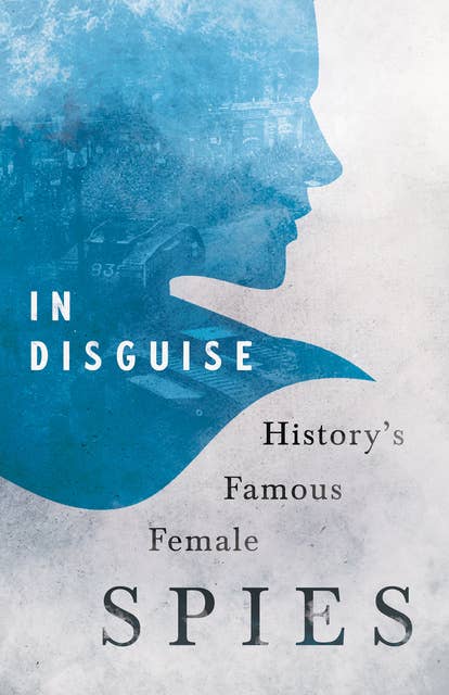 In Disguise - History's Famous Female Spies