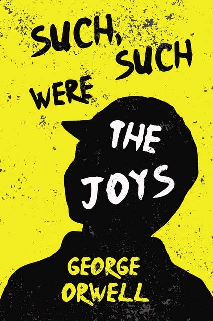 Such, Such Were the Joys: With the Introductory Essay 'Why I Write'