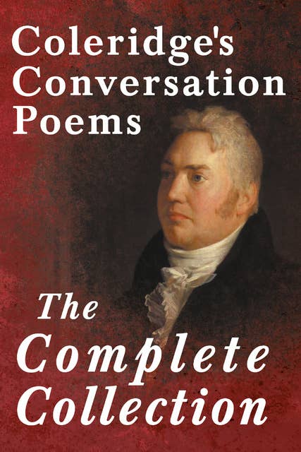 Coleridge's Conversation Poems - The Complete Collection