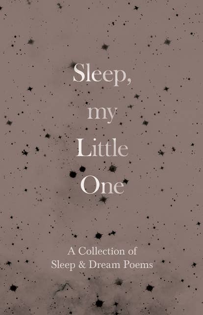 Sleep, My Little One - A Collection of Sleep & Dream Poems