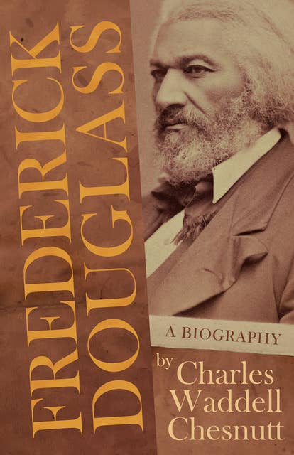 Frederick Douglass - A Biography: With an Introductory Poem by Paul Laurence Dunbar