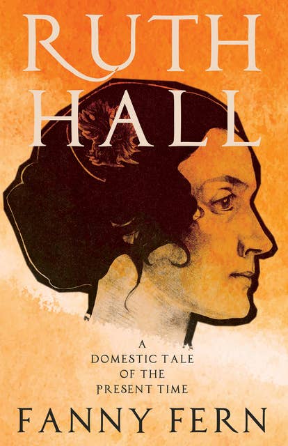 Cover for Ruth Hall - A Domestic Tale of the Present Time