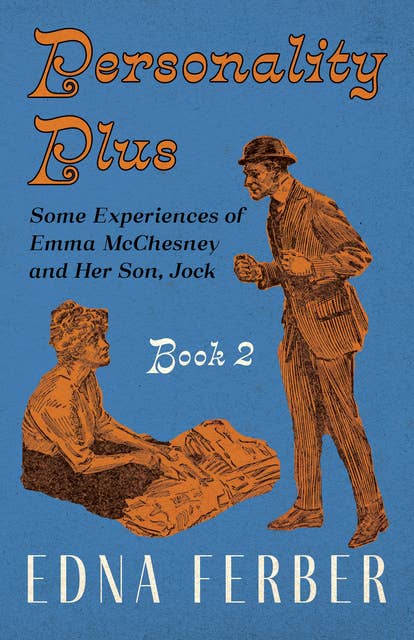 Personality Plus - Some Experiences of Emma McChesney and Her Son, Jock - Book 2: With an Introduction by Rogers Dickinson