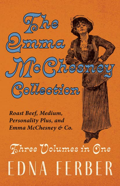 The Emma McChesney Collection - Three Volumes in One: Roast Beef — Medium, Personality Plus, and Emma McChesney & Co.
