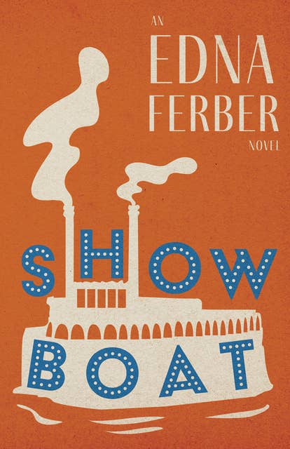 Show Boat - An Edna Ferber Novel: With an Introduction by Rogers Dickinson