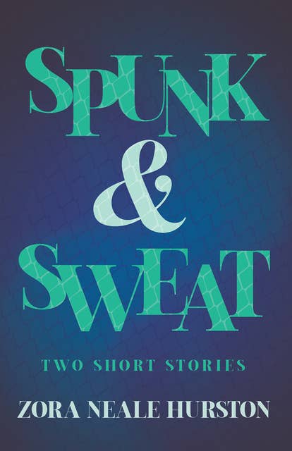 Spunk & Sweat - Two Short Stories: Including the Introductory Essay 'A Brief History of the Harlem Renaissance'