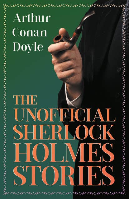 The Unofficial Sherlock Holmes Stories: The Original Inspiration for the Famous Spellbinding Detective