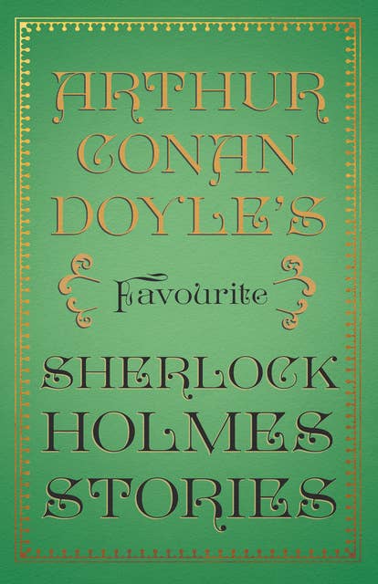 Arthur Conan Doyle’s Favourite Sherlock Holmes Stories: With Original Illustrations by Sidney Paget & Charles R. Macauley