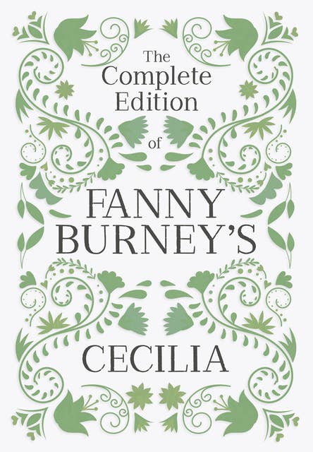 The Complete Edition of Fanny Burney's Cecilia: or, Memoirs of an Heiress