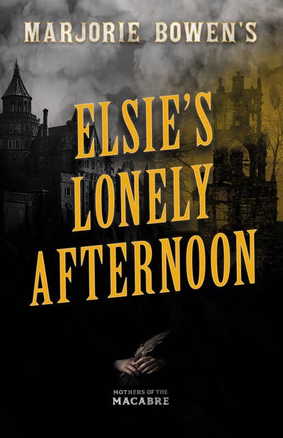 Marjorie Bowen's Elsie’s Lonely Afternoon