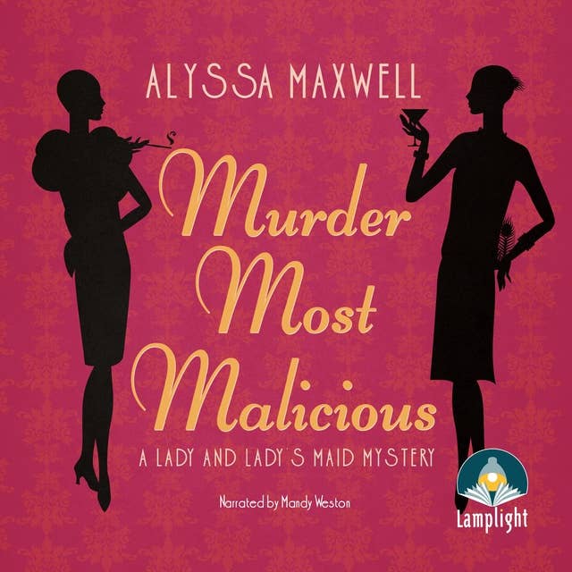 Murder Most Malicious: A Lady and Lady's Maid Mystery Book 1