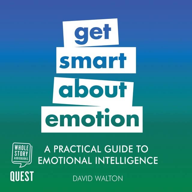 Get Smart About Emotion: A Practical Guide to Emotional Intelligence: Practical Guide Series