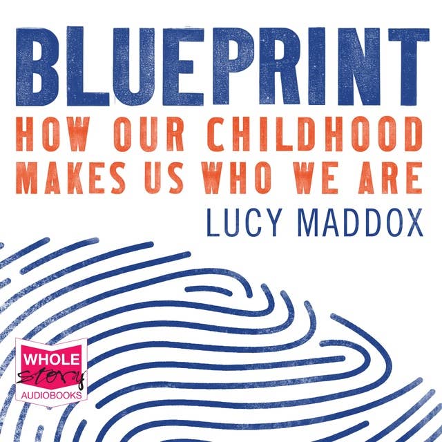 Blueprint: How Our Childhood Made Us Who We Are