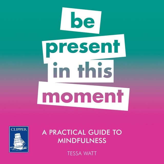 A Practical Guide to Mindfulness: Be Present in this Moment