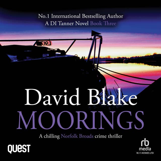 Moorings: A Chilling Norfolk Broads Crime Thriller: British Detective Tanner Murder Mystery Series Book 3