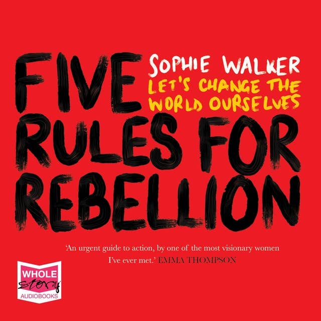 Five Rules for Rebellion: Let's Change the World Ourselves